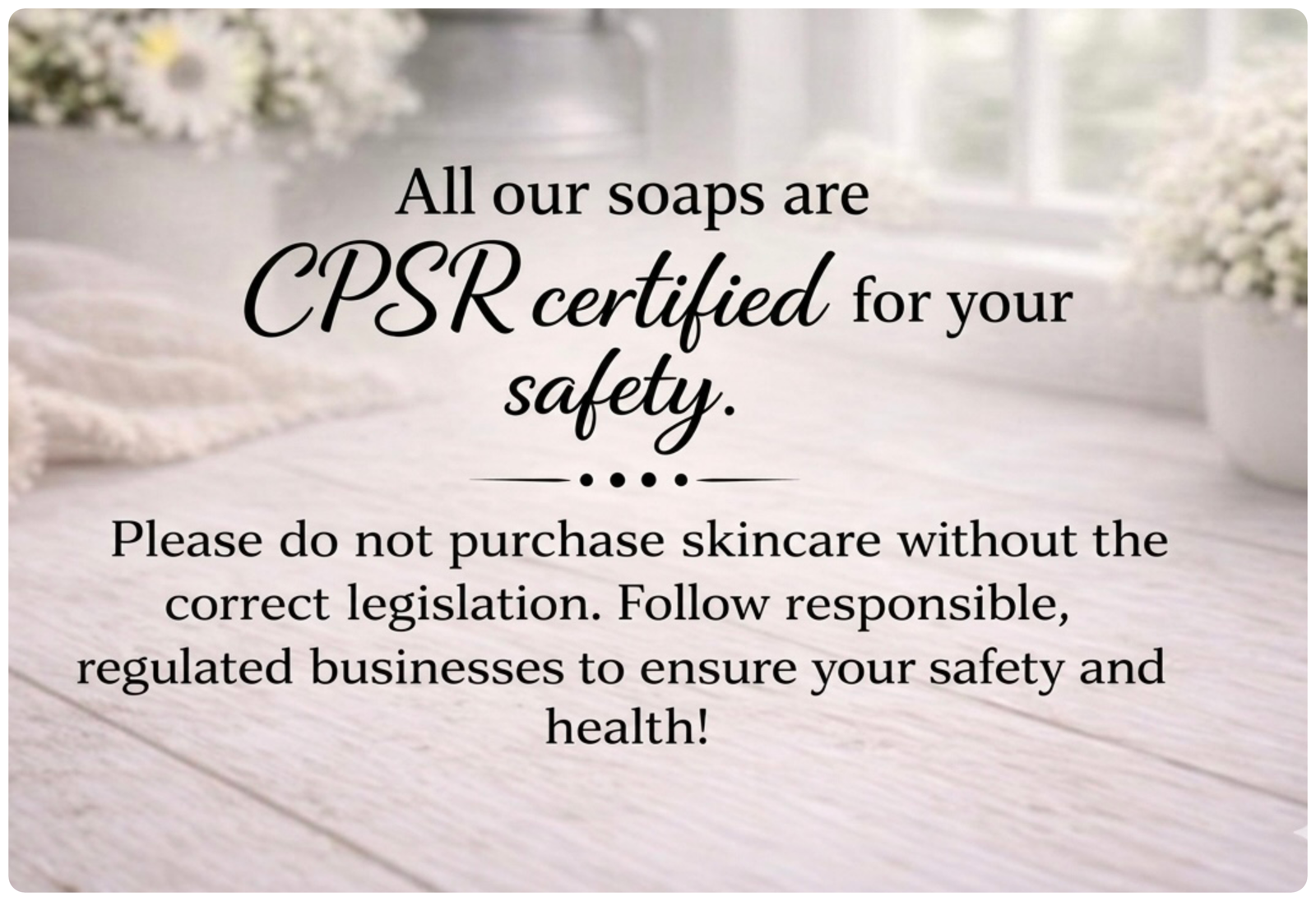 Text overlay on a blurred background with soap bars and flowers, emphasising CPSR certification. 